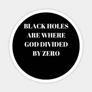 Black Holes are where God divided by zero Magnet